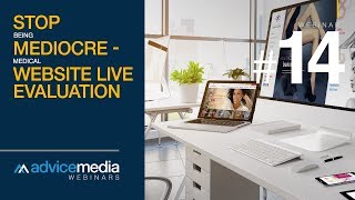Stop Being Mediocre - Medical Website Live Evaluation Webinar | Advice Media Webinar