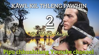 Kâwl kil thleng pawhin 2 || Muantea Khiangte 