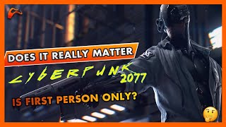 Does it Really Matter That Cyberpunk 2077 is First Person Only?