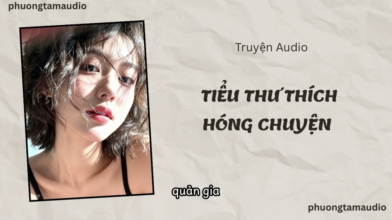 [TRUYỆN AUDIO]/ TIỂU THƯ THÍCH HÓNG CHUYỆN / (Full) PHƯƠNG TAM AUDIO
