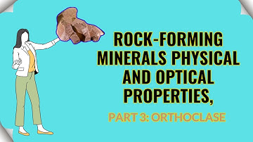 Rock-forming minerals physical and optical properties, part 3: Orthoclase