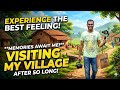 Experience The Best Feeling! Visiting My Village After So Long – Join Me!