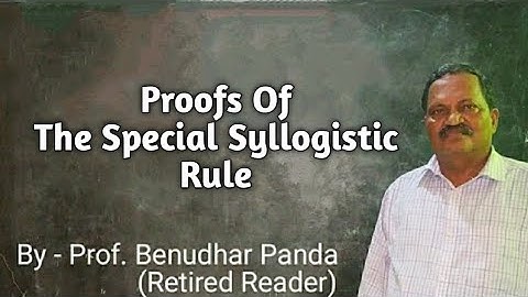 Proofs Of Special Syllogistic Rule By Prof. Benudhar Panda(Retired Reader)