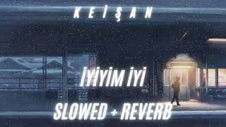 Keişan - İyiyim İyi (SLOWED + REVERB)