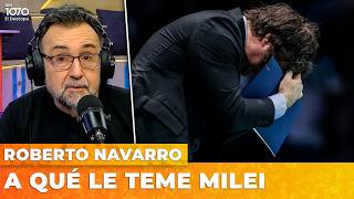 A QUÉ LE TEME MILEI | El editorial de Roberto Navarro