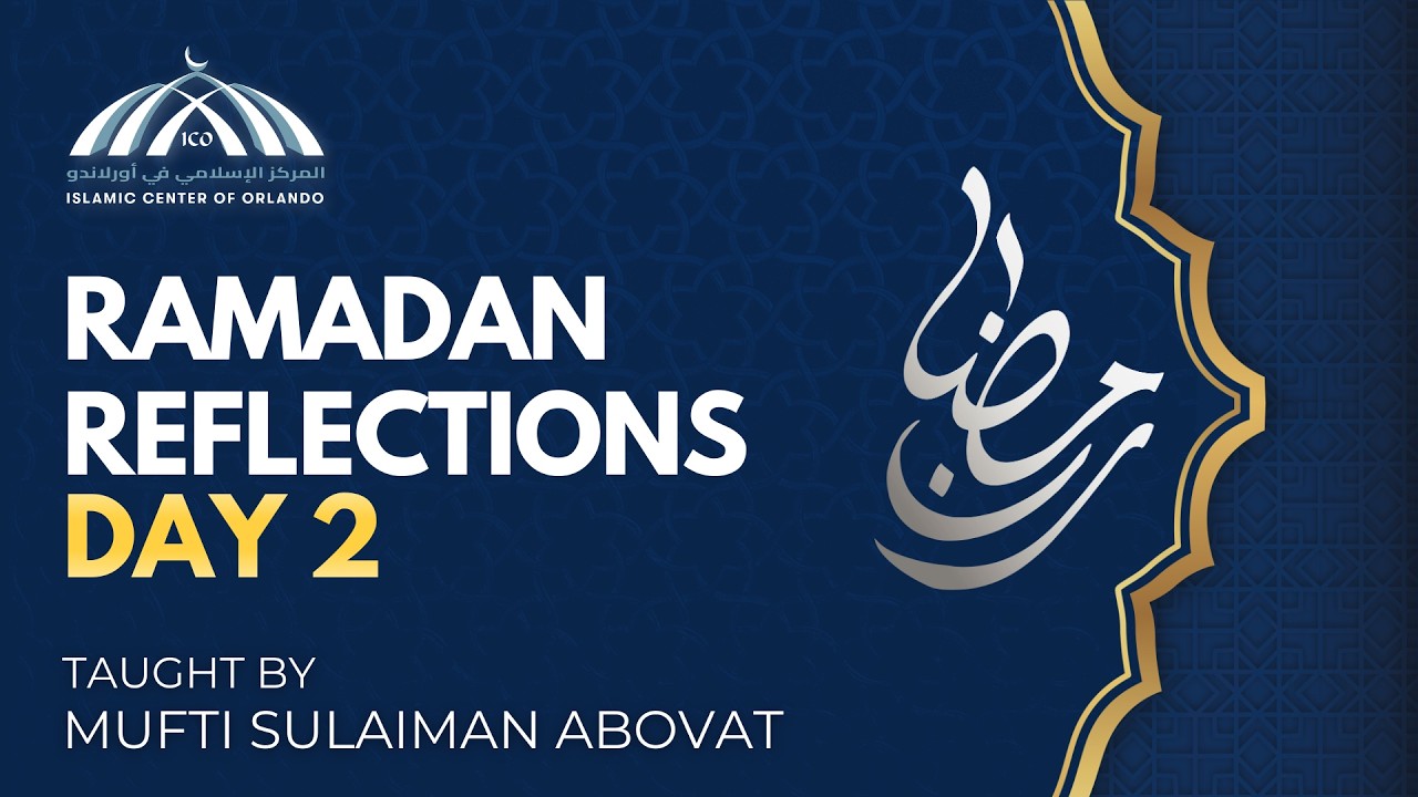 Ramadan Reflections: Day 2 — Mufti Sulaiman Abovat