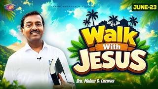 Walk with Jesus || Bro. Mohan C. Lazarus || June 23 || Episode 2694 || Tamil Profile