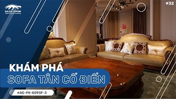 Khám Phá "Tuyệt Tác" Sofa Tân Cổ Điển Siêu Sang Tại Galaxy Centre
