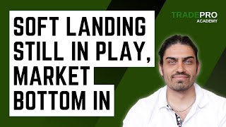 Soft Landing Still In Play, Market Bottom In screenshot 5