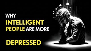 Why intelligent people are more likely to be depressed