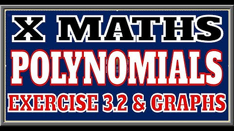 X MATHS ENGLISH MEDIUM "POLYNOMIALS" EXERCISE 3.2, GRAPHS