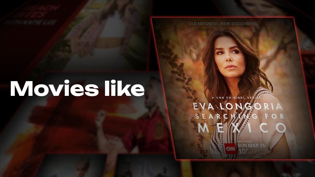 50 Movies and Tv shows like Eva Longoria Searching For Mexico (2023 ...