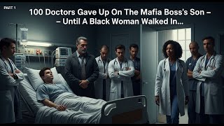 (Part 2) 100 Doctors Gave Up On The Mafia Boss’s Son – Until A Black Woman Walked In…