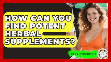 How Can You Find Potent Herbal Supplements? - The Health Supplement Hub