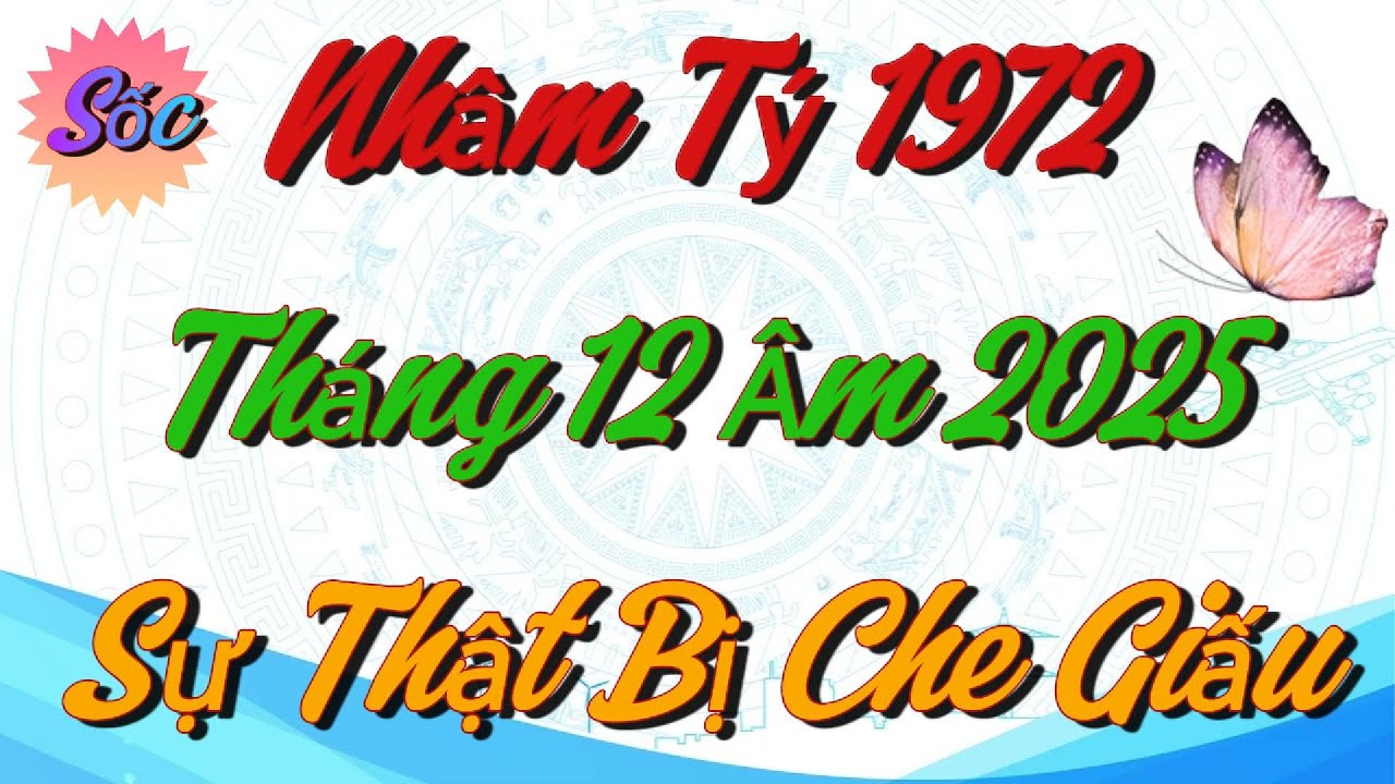 Sự Thật Bị Che Giấu Về Nhâm Tý 1972 Tháng 12 Âm 2025 - RÚNG ĐỘNG !!!