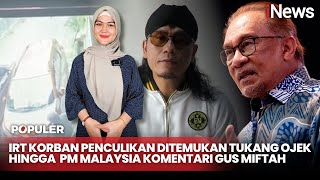 Berita Populer! IRT Korban Penculikan Ditemukan Tukang Ojek hingga PM Malaysia Komentari Gus Miftah