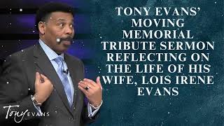 Tony Evans’ Moving Memorial Tribute Sermon Reflecting on the Life of His Wife, Lois Irene Evans