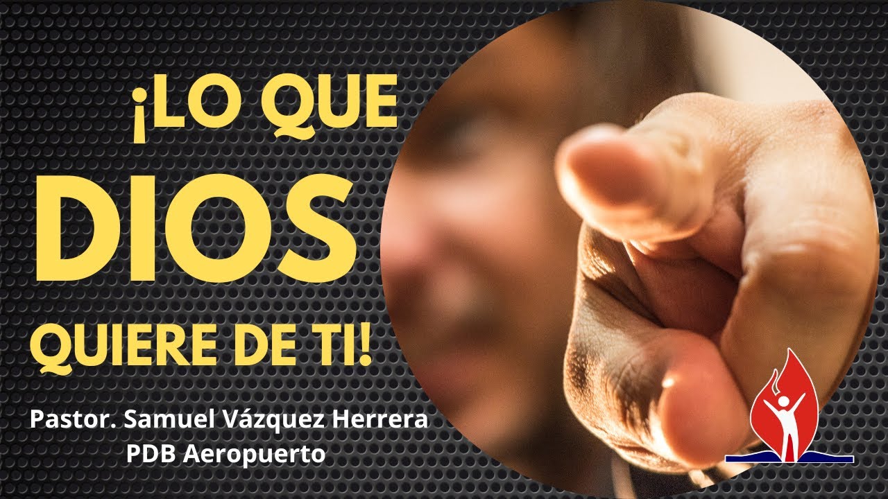 ¡Lo que Dios quiere de ti! - YouTube
