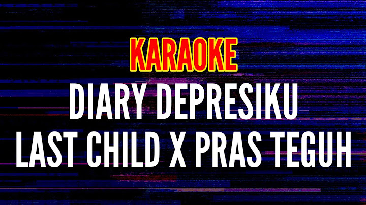 DIARY DEPRESIKU - LAST CHILD X PRAZ TEGUH (KARAOKE) LIVE STUDIO SESSION