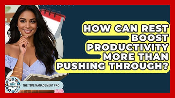 How Can Rest Boost Productivity More Than Pushing Through? - The Time Management Pro