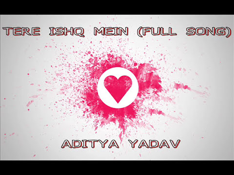 Tere ishq Mein  FULL SONG   Aditya Yadav  2015