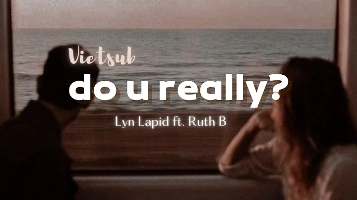 [Vietsub + Lyrics] do u really? - Lyn Lapid ft. Ruth B // Vietsub by Dllee.
