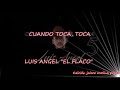 Cuando Toca, Toca Luis Angel El Flaco LETRA