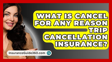 What Is Cancel For Any Reason Trip Cancellation Insurance? -  InsuranceGuide360.com