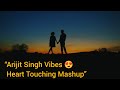 “Arijit Singh Vibes 😍 | Heart Touching Mashup”