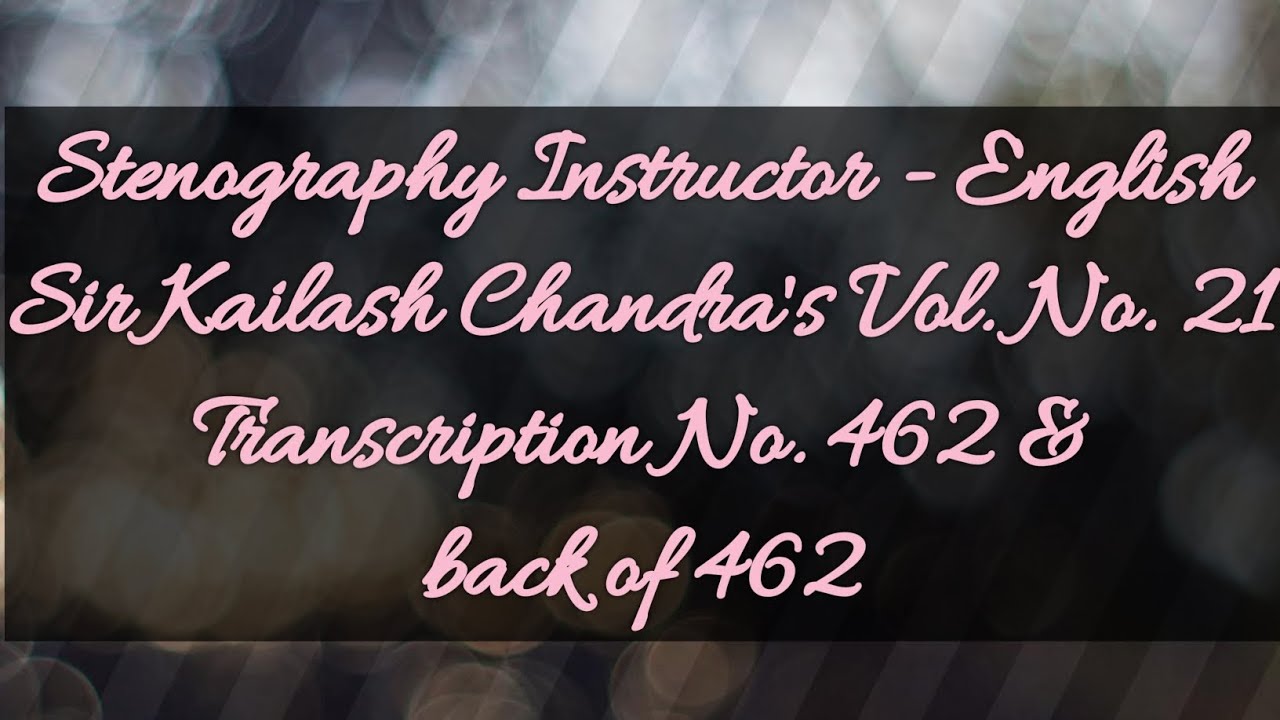 No. 462 & back of 462 // Volume 21 // 100 w.p.m. // Sir Kailash Chandra's Transcription // 840 words