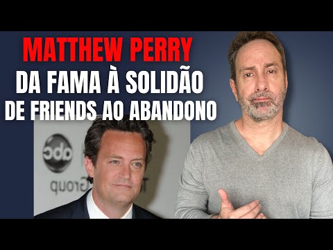 MATTHEW PERRY - FRIENDS, FAMA, SOLIDÃO E ABANDONO - CRIME E MISTÉRIO S/A