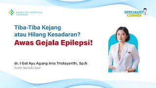 Specialists Corner Tiba-Tiba Kejang Atau Hilang Kesadaran? Awas Gejala Epilepsi