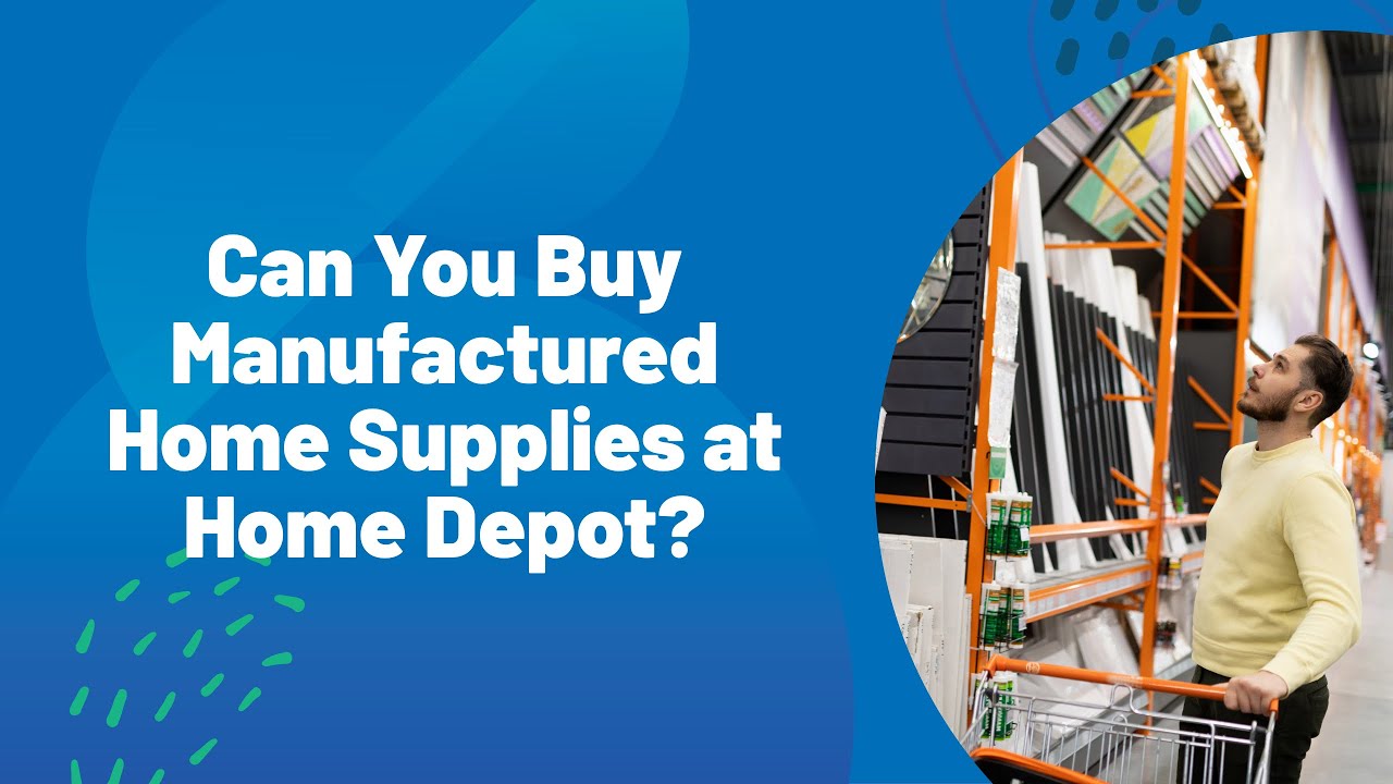 Can You Buy Manufactured Home Supplies at Home Depot?