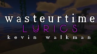 Video thumbnail of "Kevin Walkman - WasteUrTime (LYRICS)"