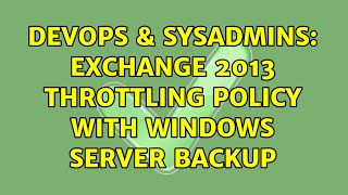 DevOps & SysAdmins: Exchange 2013 Throttling Policy with Windows Server Backup