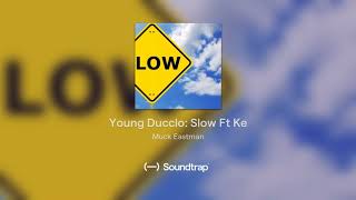 Young Ducclo: Slow Ft Ke