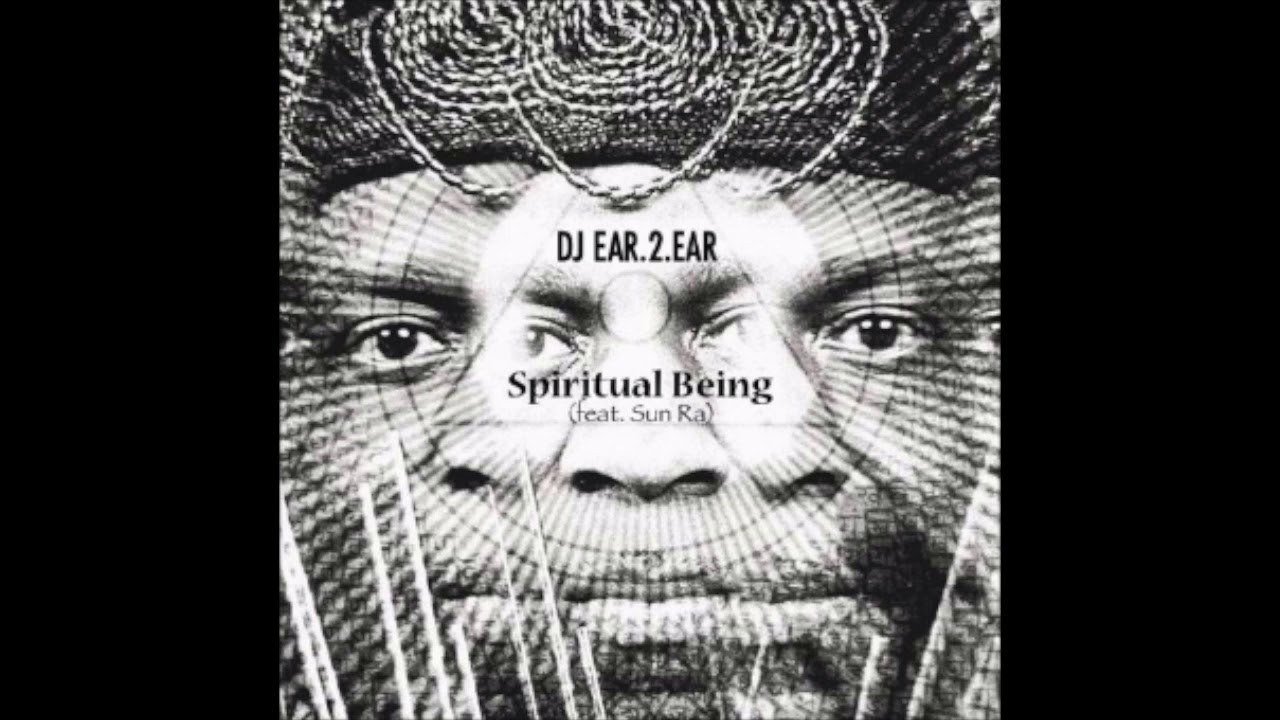 DJ EAR.2.EAR - Spiritual Being (feat. Sun Ra)