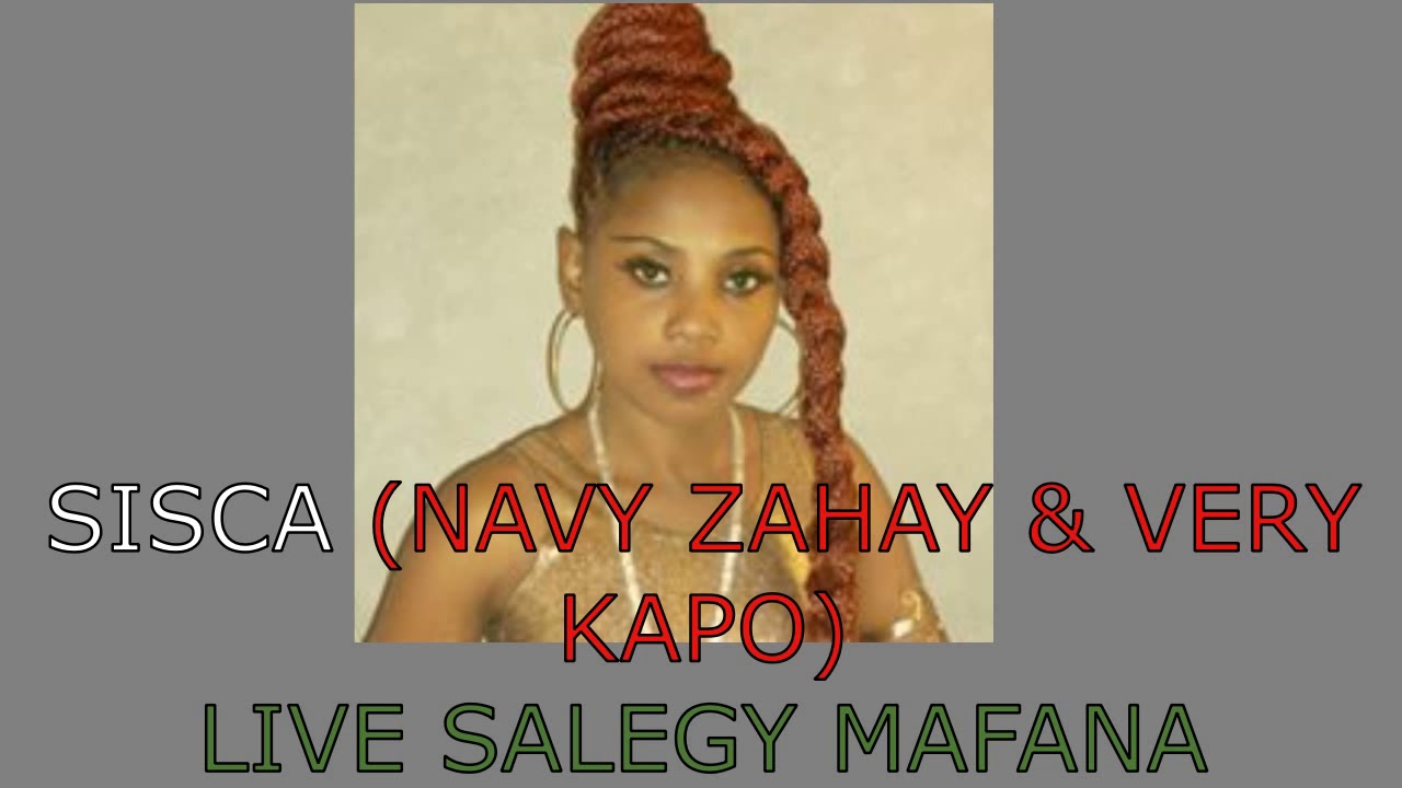 SISCA /// NAVY ZAHAY & VERY KAPO [ VERSION LIVE SALEGY MAFANA ]