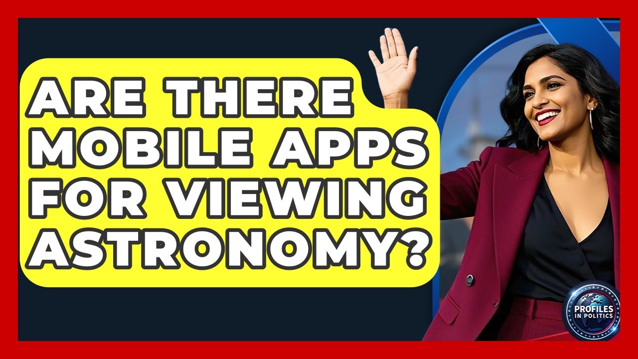 Are There Mobile Apps for Viewing Astronomy? - Profiles in Politics