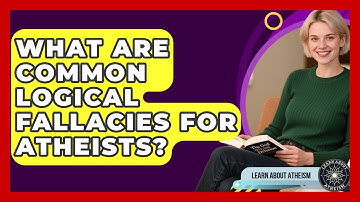 What Are Common Logical Fallacies For Atheists? - Learn About Atheism
