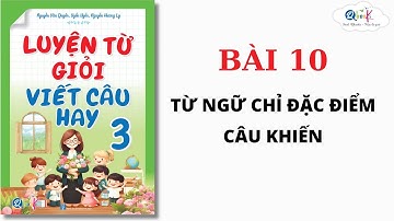 BÀI 10 - TỪ NGỮ CHỈ ĐẶC ĐIỂM, CÂU KHIẾN | Luyện từ giỏi - viết câu hay lớp 3 | Cô Uyển Uyển