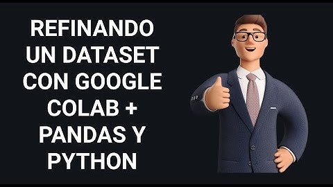 Refinando los datos en Google Colab con Pandas y Python