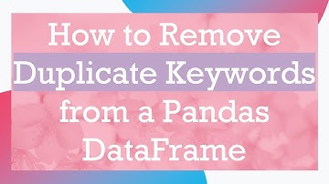 How to Remove Duplicate Keywords from a Pandas DataFrame