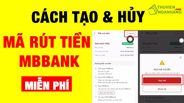 🔥 CÁCH TẠO MÃ RÚT TIỀN MBBANK & HỦY MÃ (RÚT TIỀN KHÔNG CẦN THẺ) MỚI NHẤT! 🏧
