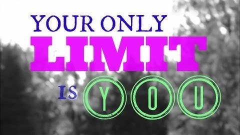 Your Only Limit is YOU.