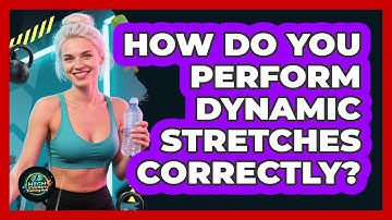 How Do You Perform Dynamic Stretches Correctly?