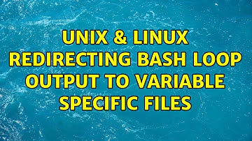 Unix & Linux: Redirecting bash loop output to variable specific files (2 Solutions!!)