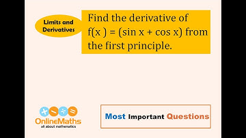 XI Limits and Derivatives Find the derivative of fx = sinx + cosx from the first principle