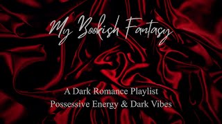 Dark Romance Playlist - Possessive Energy & Dark Vibes