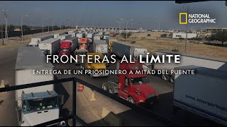 Fronteras al Límite: Entrega de un prisionero a mitad del puente